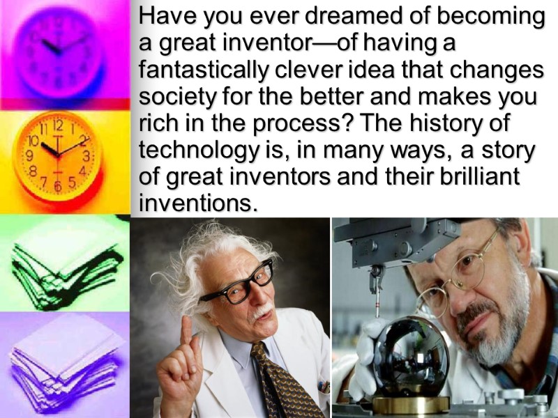 Have you ever dreamed of becoming a great inventor—of having a fantastically clever idea